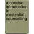 A Concise Introduction to Existential Counselling