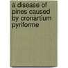 A Disease of Pines Caused by Cronartium Pyriforme door George G. (George Grant) Hedgcock
