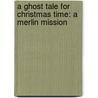 A Ghost Tale for Christmas Time: A Merlin Mission by Mary Pope Osborne