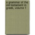 A Grammar of the Old Testament in Greek, Volume 1