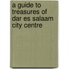 A Guide to Treasures of Dar es Salaam City Centre door Noel Biseko Lwoga