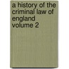 A History of the Criminal Law of England Volume 2 by Sir Stephen James Fitzjames