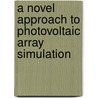 A Novel Approach to Photovoltaic Array Simulation door Moshe Hershcu