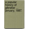 A Popular History of Gibraltar ... January, 1887. by George James Gilbard