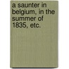 A Saunter in Belgium, in the summer of 1835, etc. door George George Of Lincoln'S. Inn
