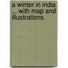 A Winter in India ... With map and illustrations. door William Edward Baxter