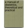 A manual of obstetrics, theoretical and practical door William Tyler Smith