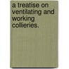 A treatise on ventilating and working collieries. door J.A. Ramsay