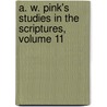 A. W. Pink's Studies in the Scriptures, Volume 11 door Arthur W. Pink
