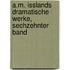 A.M. Isslands Dramatische Werke, sechzehnter Band
