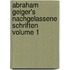Abraham Geiger's Nachgelassene Schriften Volume 1