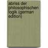 Abriss Der Philosophischen Logik (German Edition) door Ritter Heinrich