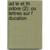Ad Le Et Th Odore (2); Ou Lettres Sur L' Ducation by St Phanie F. Licit Genlis