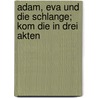 Adam, Eva Und Die Schlange; Kom Die in Drei Akten by Paul Eger