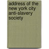 Address of the New York City Anti-Slavery Society door New York City Anti-Slavery Society.