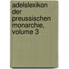 Adelslexikon Der Preussischen Monarchie, Volume 3 by Leopold Von Ledebur