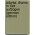 Adonia: Drama in Fünf Aufzügen (German Edition)
