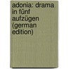 Adonia: Drama in Fünf Aufzügen (German Edition) by Georg