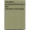 Aeorbes Ausdauertraining in der Hämato-Onkologie by Ingo Sailer