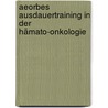 Aeorbes Ausdauertraining in der Hämato-Onkologie door Ingo Sailer