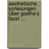 Aesthetische Vorlesungen Über Goethe's Faust ... door Hermann Friedrich Wilhelm Hinrichs