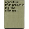 Agricultural Trade Policies in the New Millennium door Won W. Koo