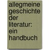 Allegmeine Geschichte der Literatur: Ein Handbuch door Scherr Johannes