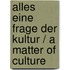 Alles Eine Frage Der Kultur / A Matter of Culture