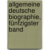 Allgemeine Deutsche Biographie, Fünfzigster Band by Fritz Gerlich