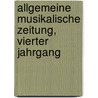 Allgemeine Musikalische Zeitung, vierter Jahrgang door Onbekend
