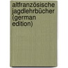 Altfranzösische Jagdlehrbücher (German Edition) by Werth Hermann