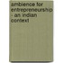 Ambience for Entrepreneurship - An Indian Context