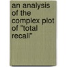 An Analysis of the complex plot of "Total Recall" door Dirk Schmelz