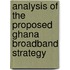 Analysis of the Proposed Ghana Broadband Strategy