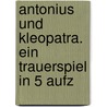 Antonius Und Kleopatra. Ein Trauerspiel In 5 Aufz door Christian Adam Horn