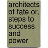 Architects of Fate or, Steps to Success and Power door Orison Swett Marden