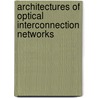 Architectures of Optical Interconnection Networks door Assaf Shacham