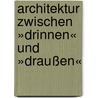 Architektur zwischen »Drinnen« und »Draußen« door Gerhard Schnabl