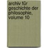 Archiv Für Geschichte Der Philosophie, Volume 10