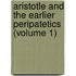 Aristotle and the Earlier Peripatetics (Volume 1)