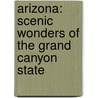 Arizona: Scenic Wonders of the Grand Canyon State by Kathleen Bryant