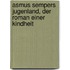 Asmus Sempers Jugenland, der Roman einer Kindheit