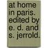 At Home in Paris. Edited by E. D. and S. Jerrold.