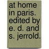 At Home in Paris. Edited by E. D. and S. Jerrold. by William Blanchard Jerrold