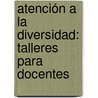 Atención a la diversidad: talleres para docentes door Angélica Del Socorro Fontana Hernández