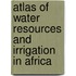 Atlas of Water Resources and Irrigation in Africa