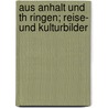 Aus Anhalt Und Th Ringen; Reise- Und Kulturbilder by Karl Emil Franzos