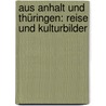 Aus Anhalt und Thüringen: Reise und Kulturbilder door Emil Franzos Karl