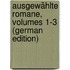 Ausgewählte Romane, Volumes 1-3 (German Edition)