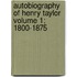 Autobiography of Henry Taylor Volume 1; 1800-1875